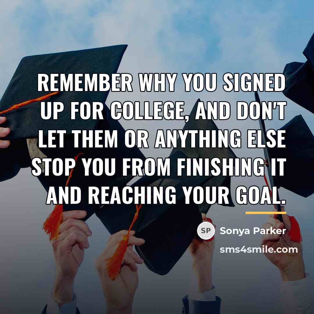 “Remember why you signed up for College, and don't let…” quote by Sonya Parker