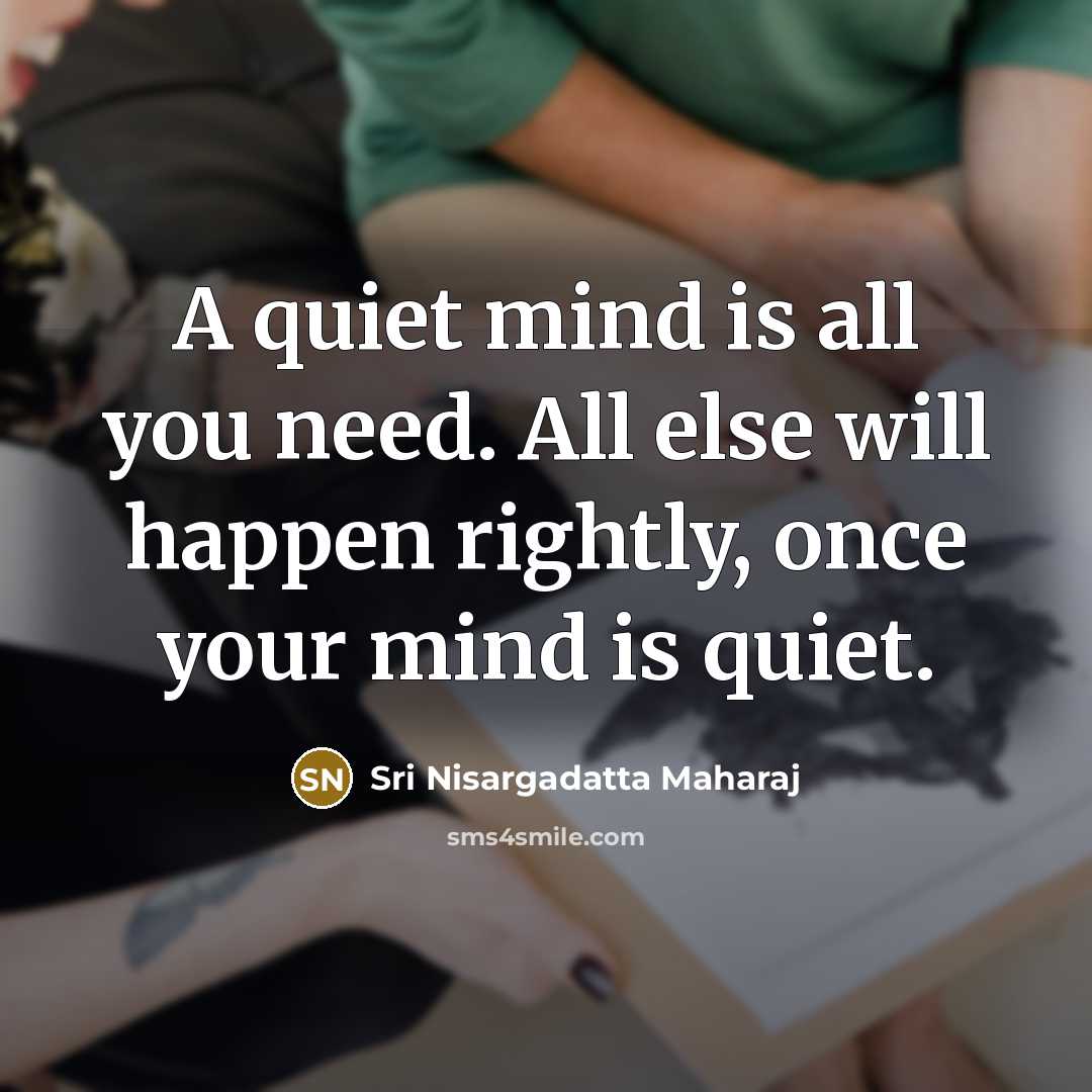 “A quiet mind is all you need. All else will…” quote by Sri Nisargadatta Maharaj