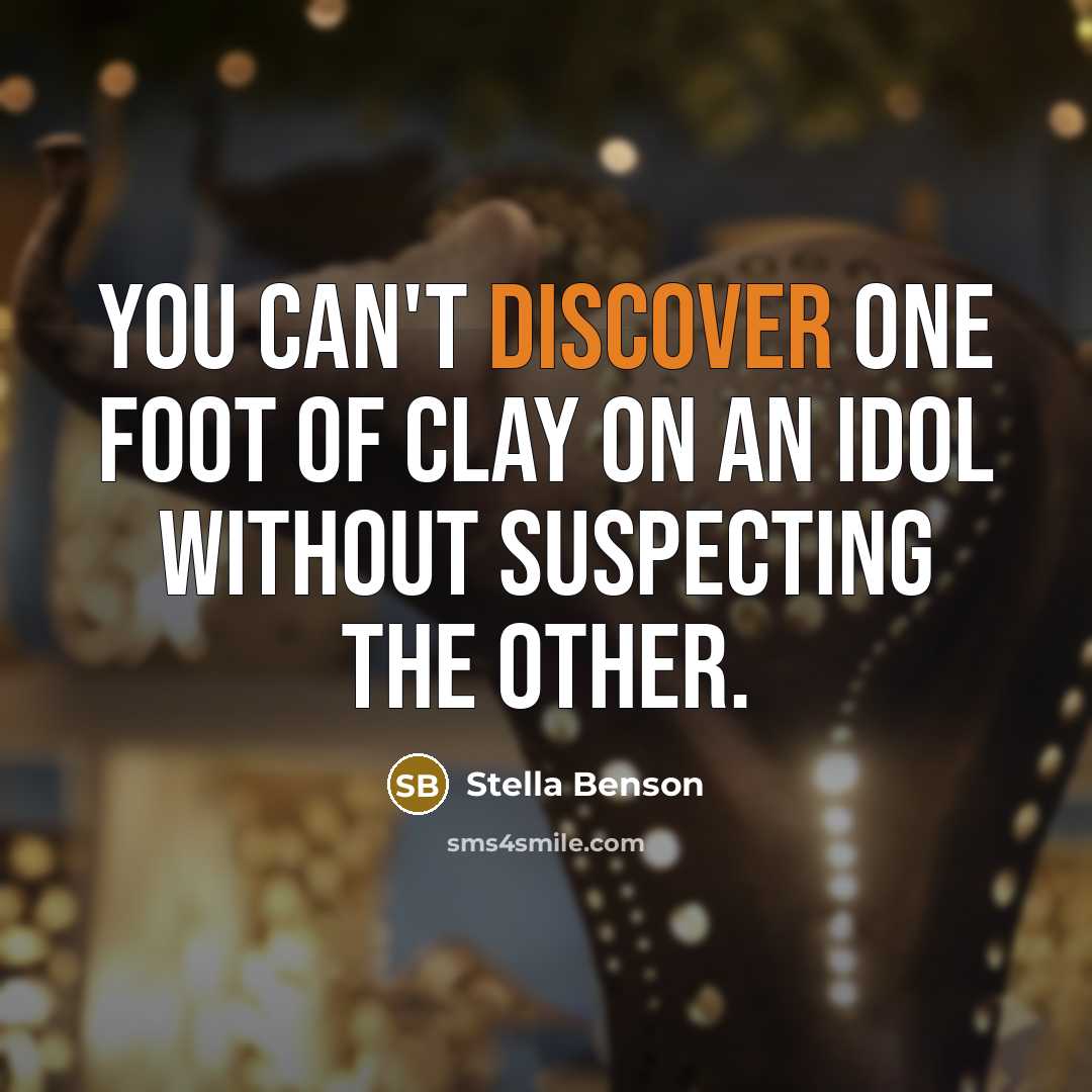 “You can't discover one foot of clay on an idol…” quote by Stella Benson