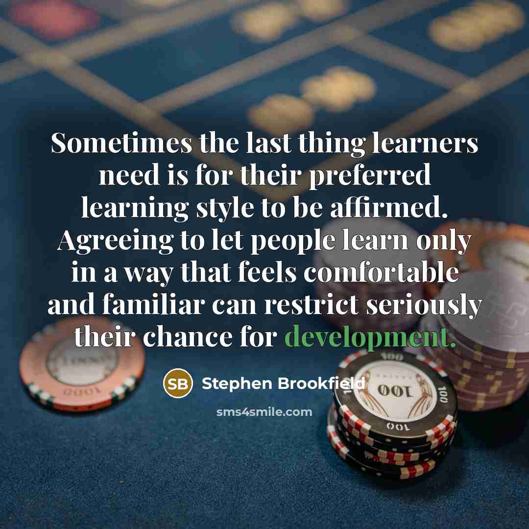 “Sometimes the last thing learners need is for their preferred…” quote by Stephen Brookfield