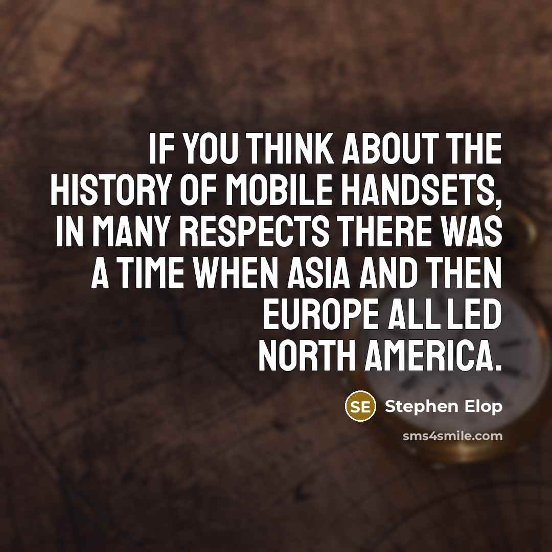 “If you think about the history of mobile handsets, in…” quote by Stephen Elop