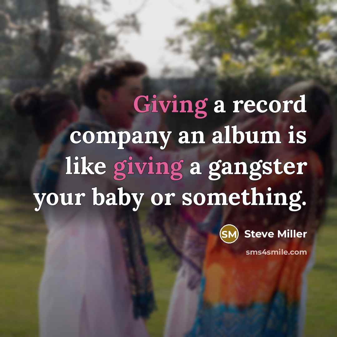 “Giving a record company an album is like giving a…” quote by Steve Miller