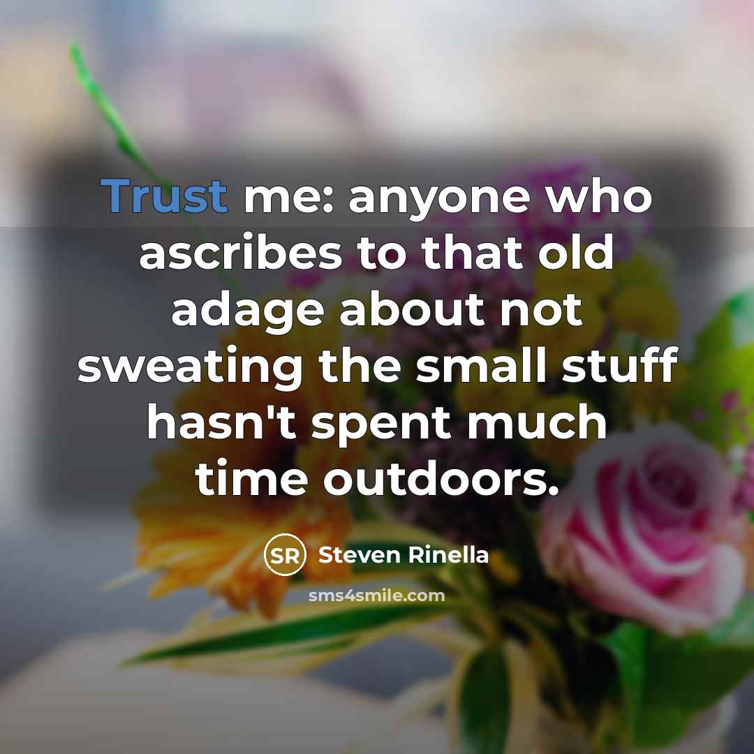 “Trust me: anyone who ascribes to that old adage about…” quote by Steven Rinella