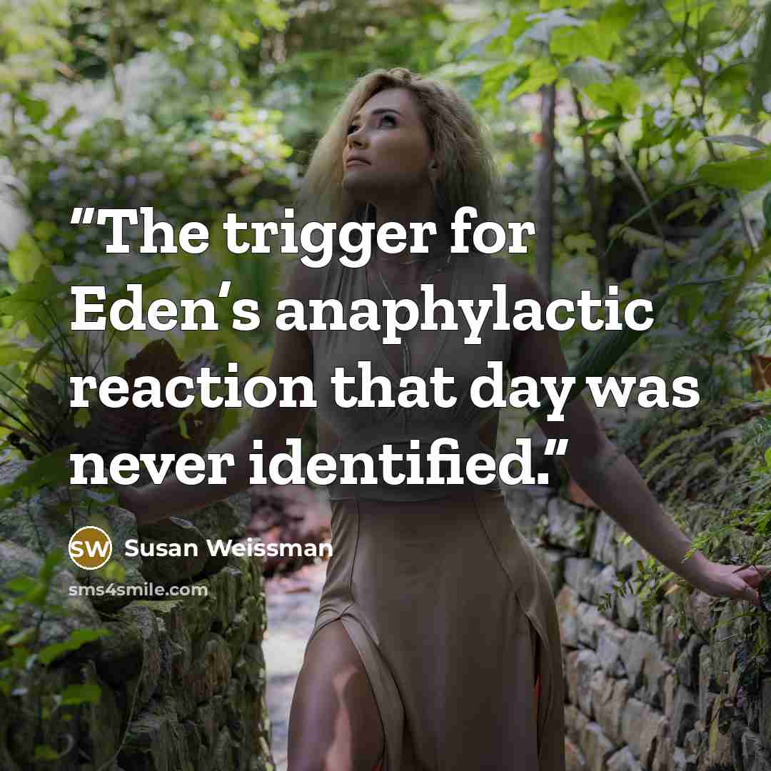 “The trigger for Eden’s anaphylactic reaction that day was never identified.” quote by Susan Weissman