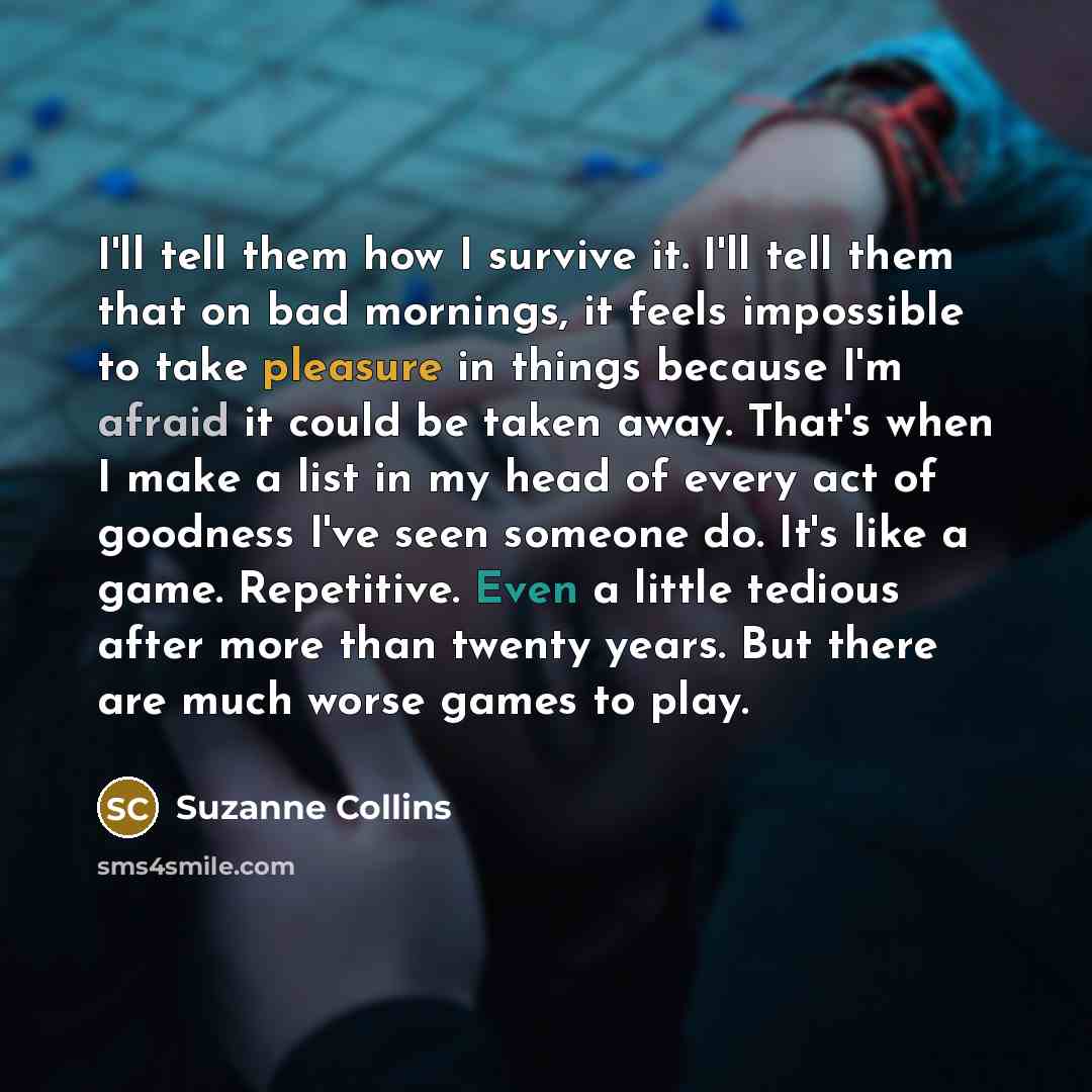 “I'll tell them how I survive it. I'll tell them…” quote by Suzanne Collins