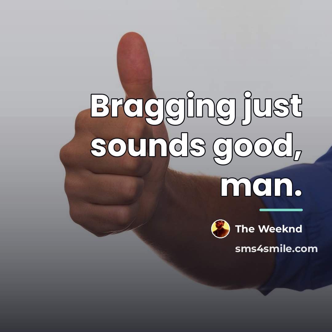 “Bragging just sounds good, man.…” quote by The Weeknd