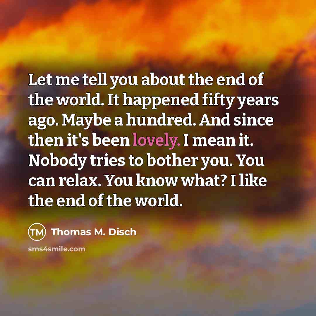 “Let me tell you about the end of the world.…” quote by Thomas M. Disch