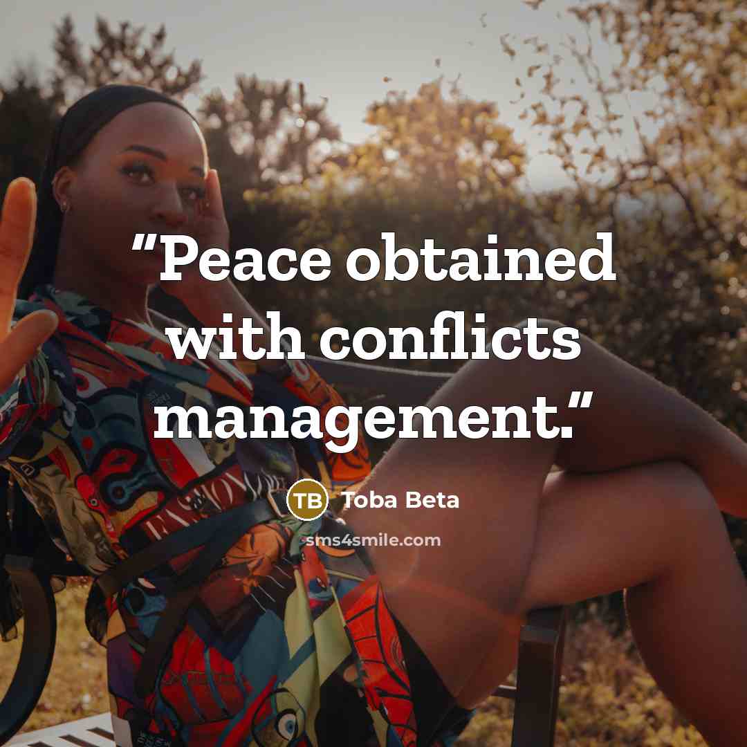 “Peace obtained with conflicts management.” quote by Toba Beta