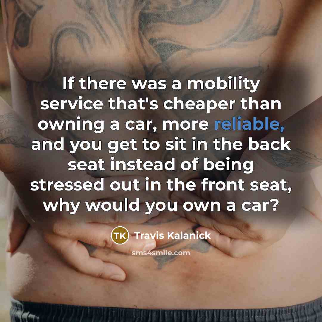 “If there was a mobility service that's cheaper than owning…” quote by Travis Kalanick