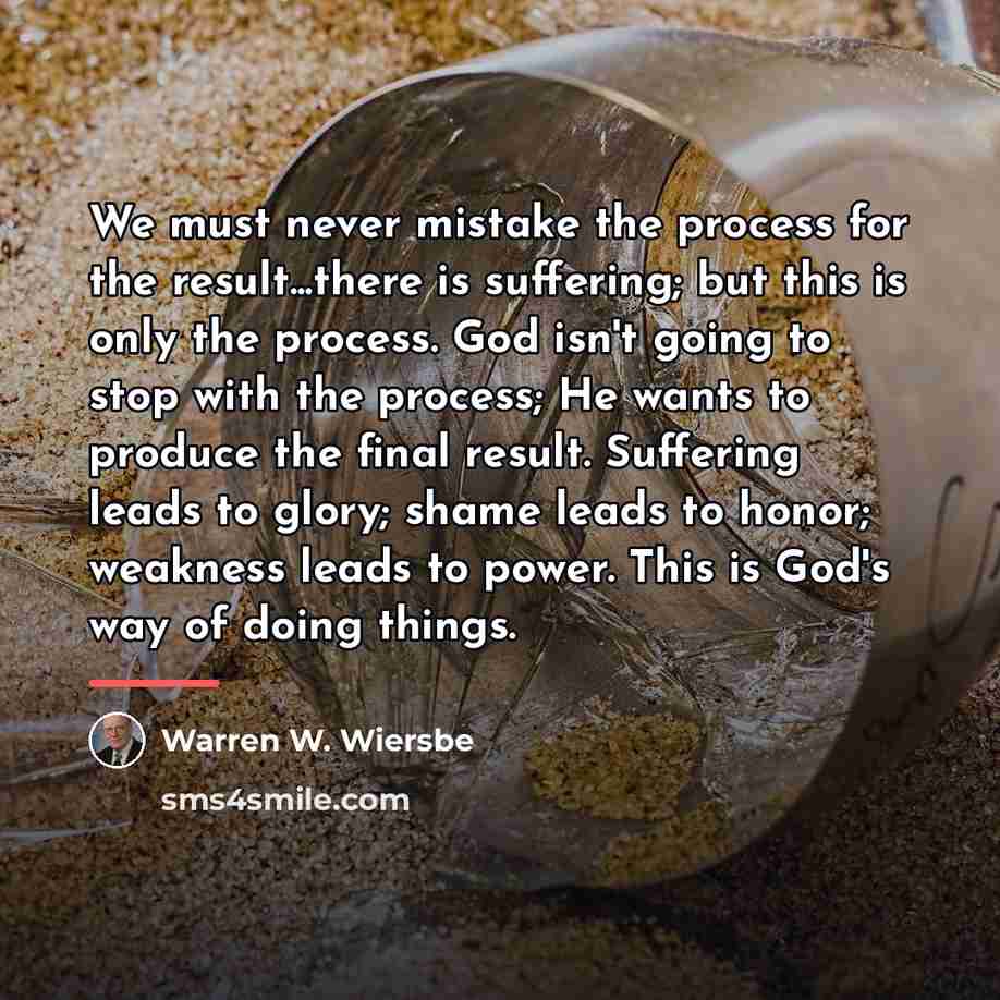 “We must never mistake the process for the result...there is…” quote by Warren W. Wiersbe