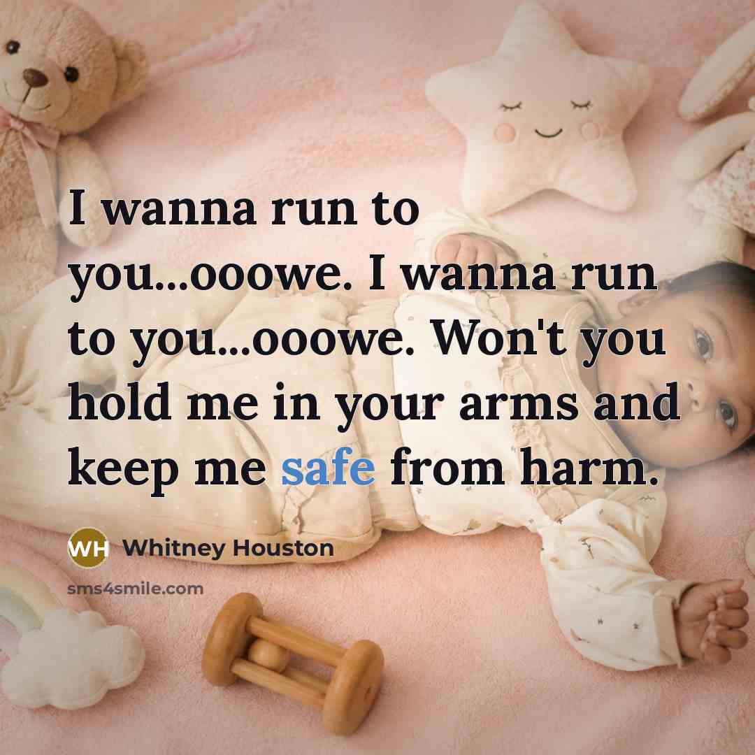 “I wanna run to you...ooowe. I wanna run to you...ooowe.…” quote by Whitney Houston
