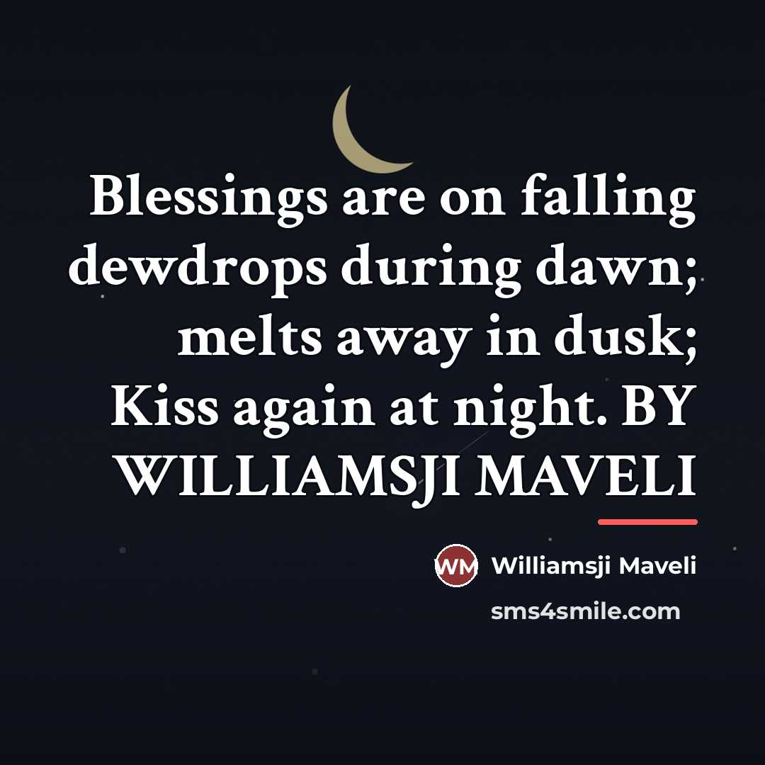 “Blessings are on falling dewdrops during dawn; melts away in…” quote by WILLIAMSJI MAVELI