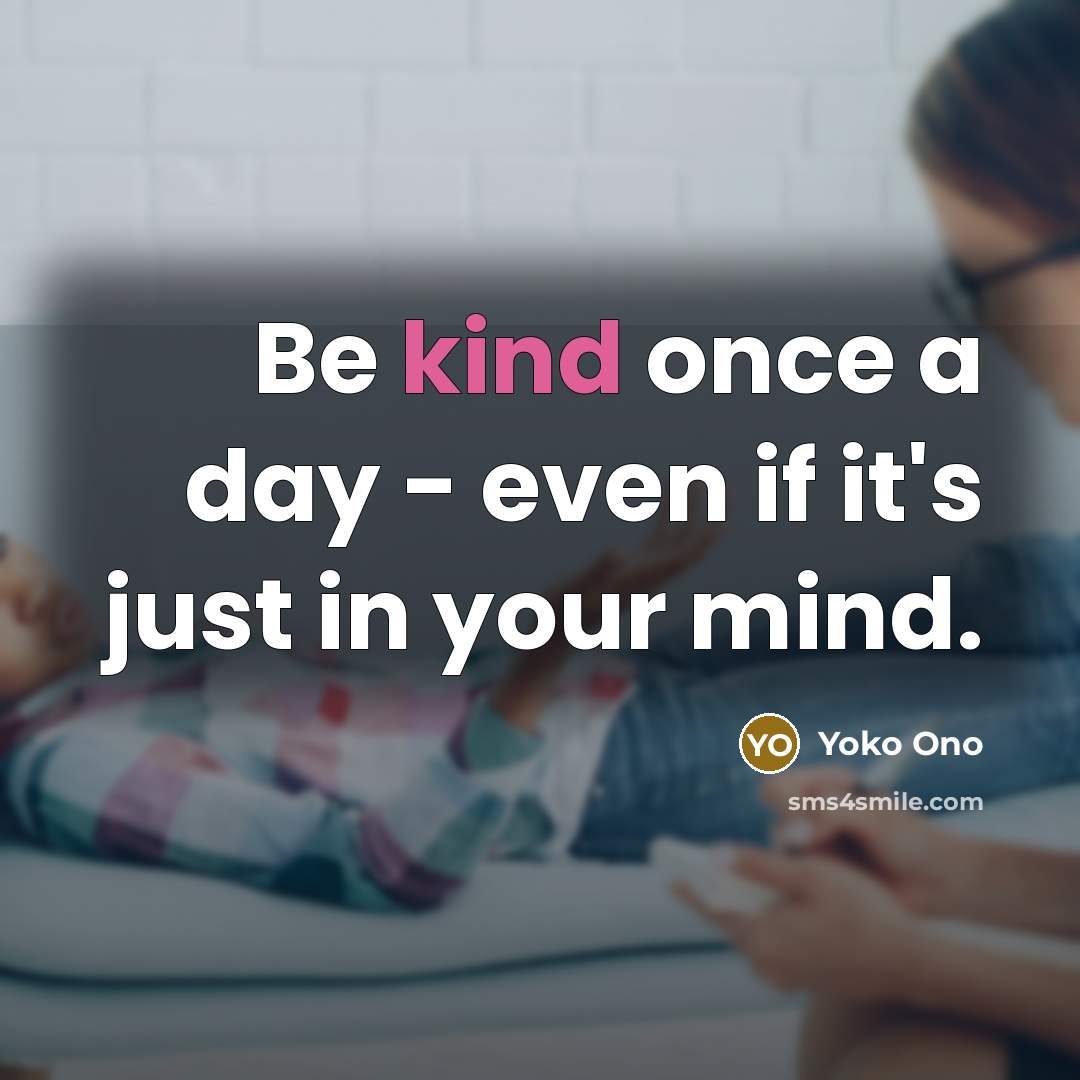 “Be kind once a day - even if it's just…” quote by Yoko Ono