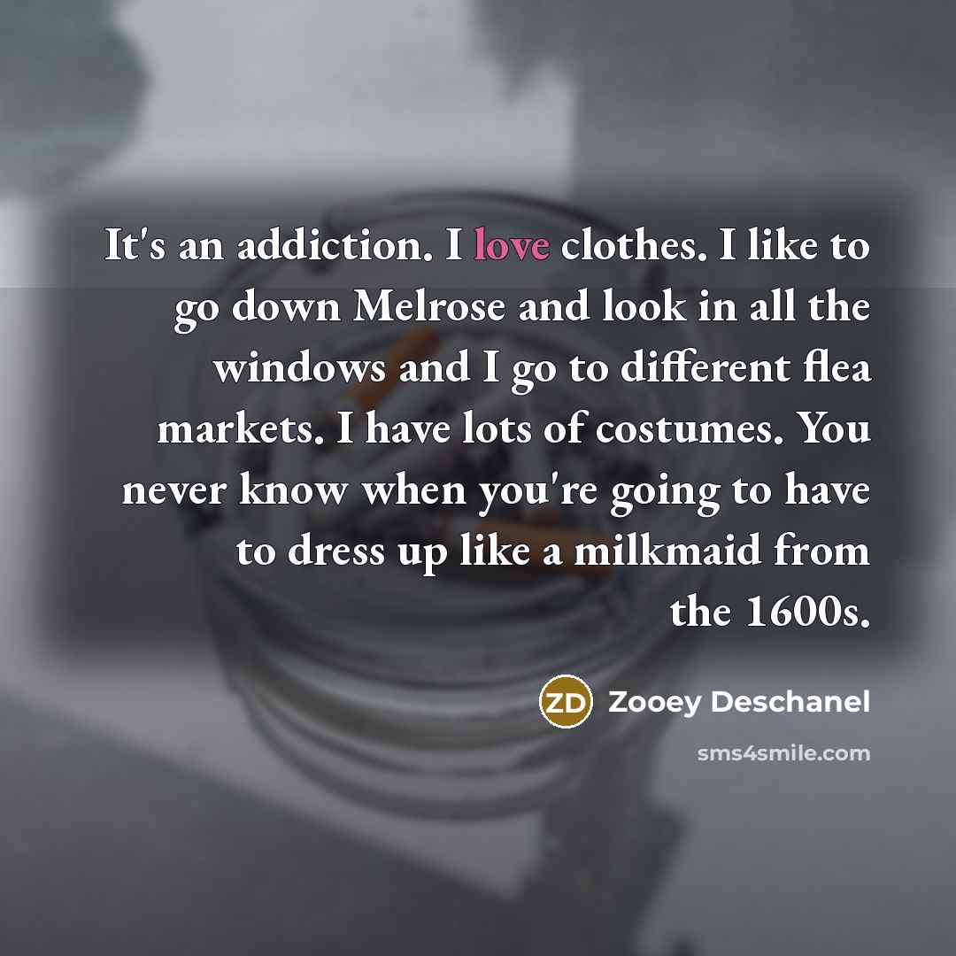 “It's an addiction. I love clothes. I like to go…” quote by Zooey Deschanel