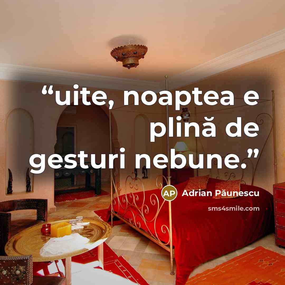 “uite, noaptea e plină de gesturi nebune.” quote by Adrian Păunescu