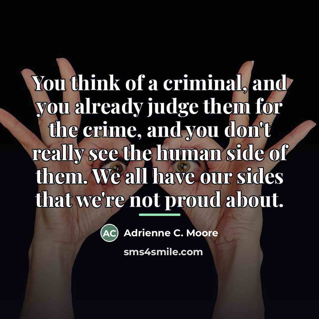 “You think of a criminal, and you already judge them…” quote by Adrienne C. Moore