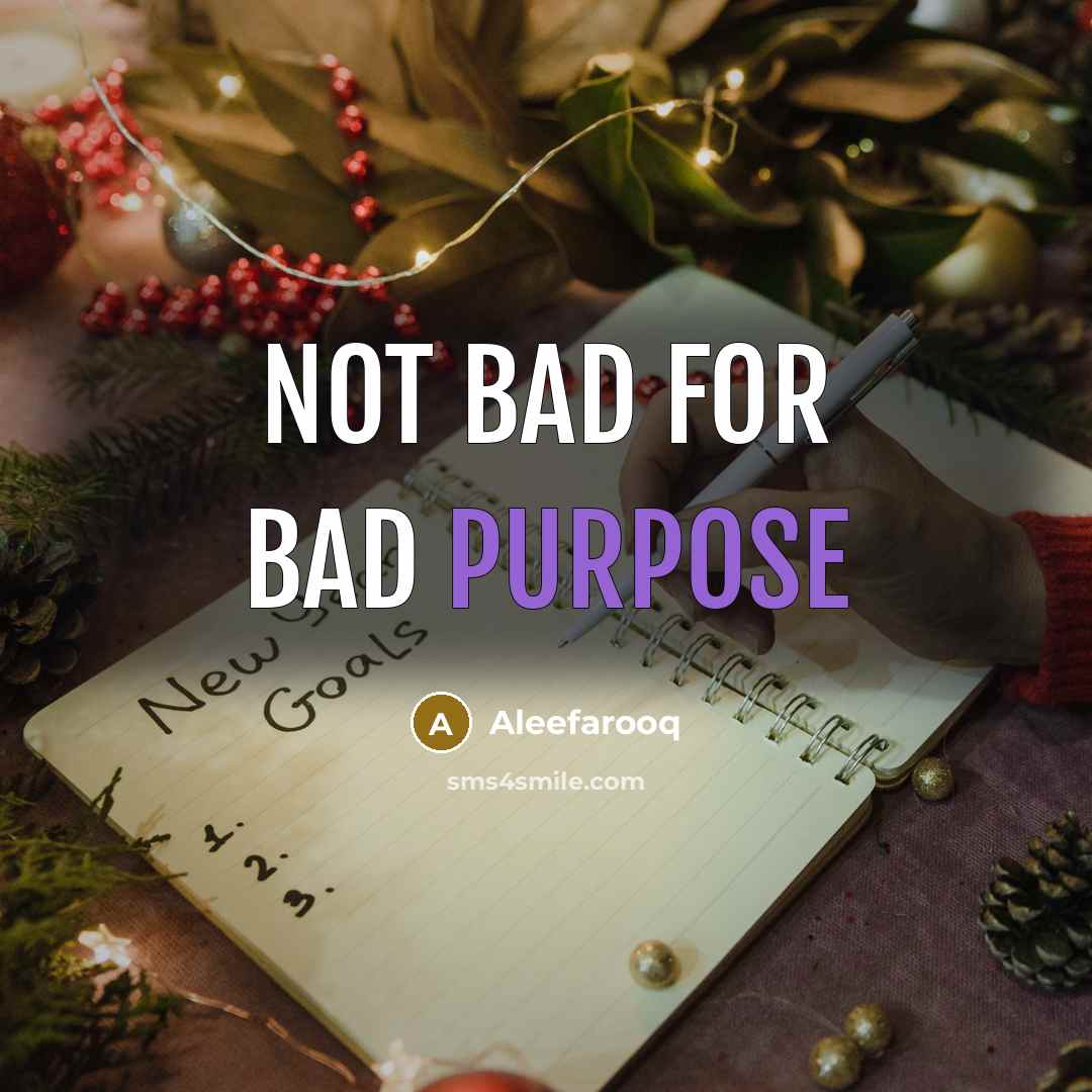 “Not BaD For BaD Purpose” quote by Aleefarooq