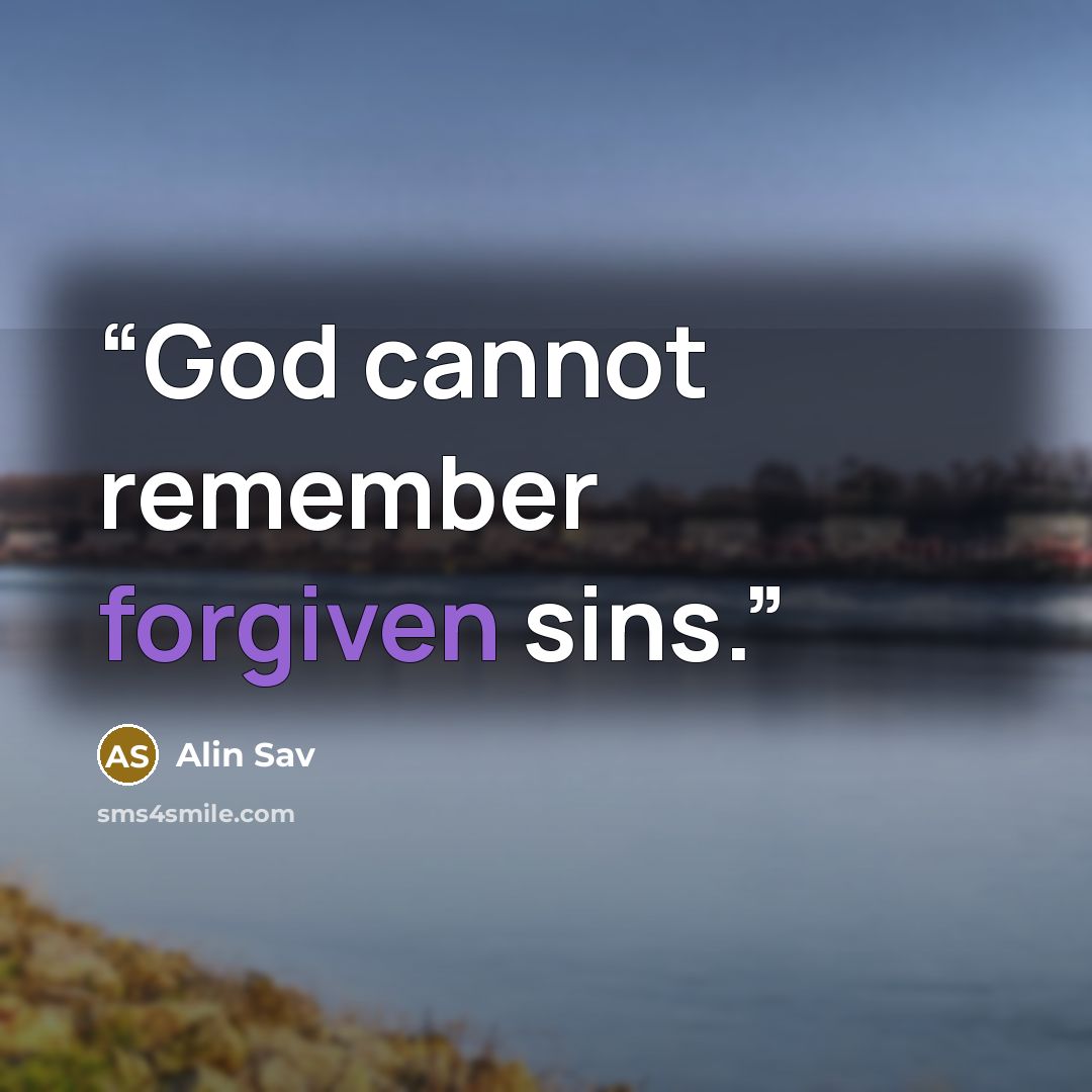 “God cannot remember forgiven sins.” quote by Alin Sav