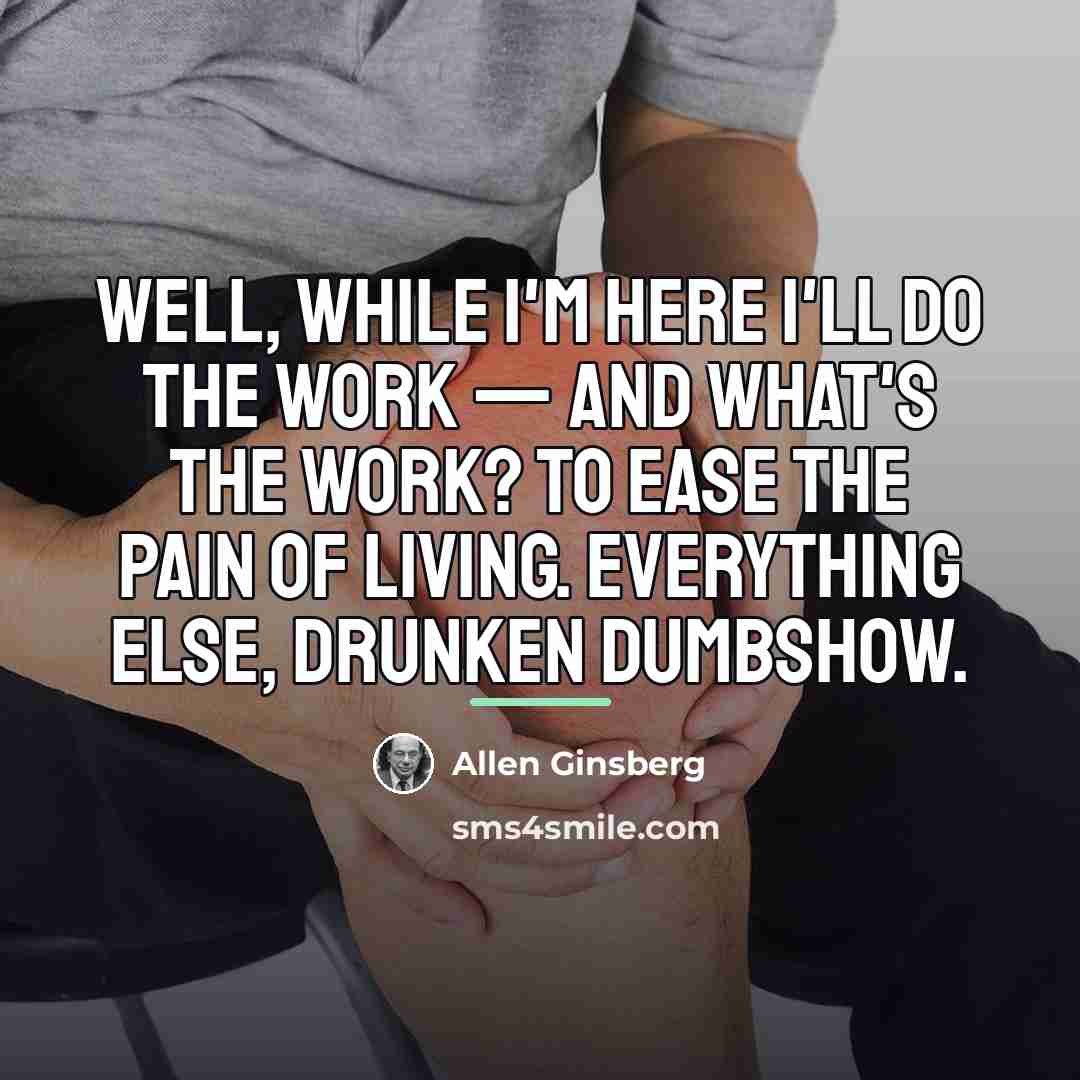 “Well, while I'm here I'll do the work — and…” quote by Allen Ginsberg
