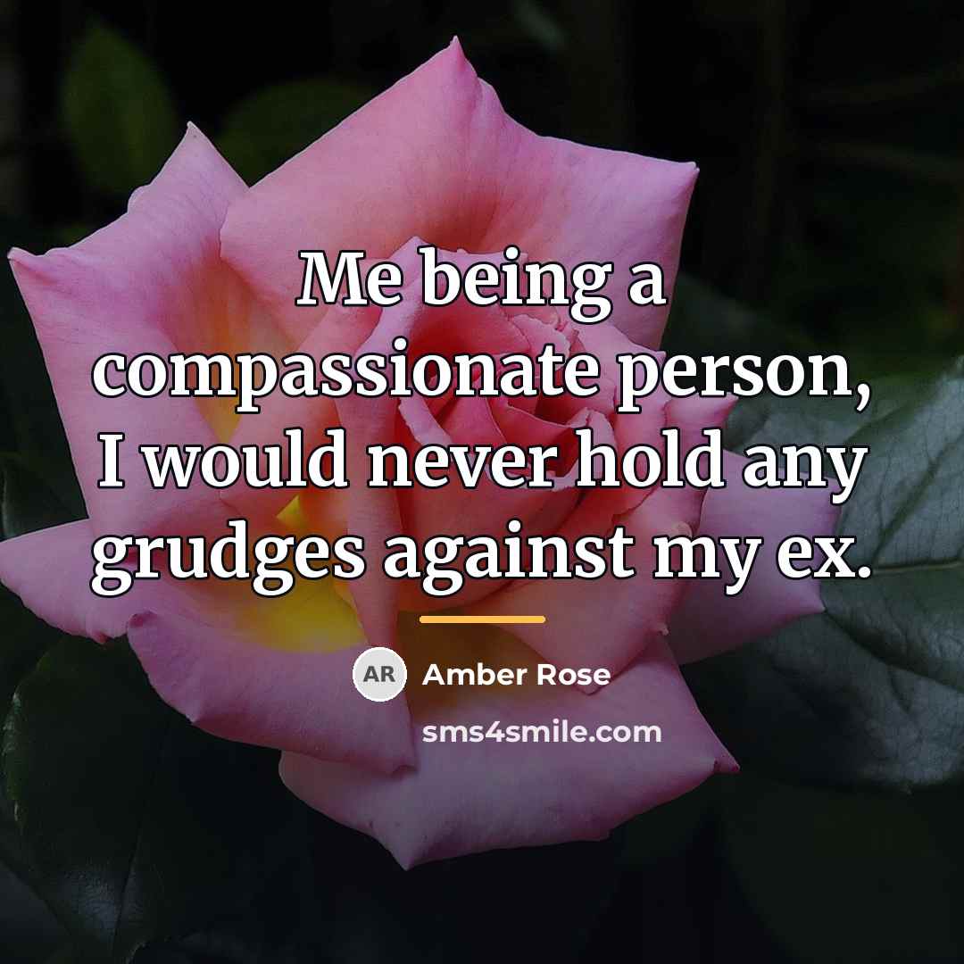 “Me being a compassionate person, I would never hold any…” quote by Amber Rose