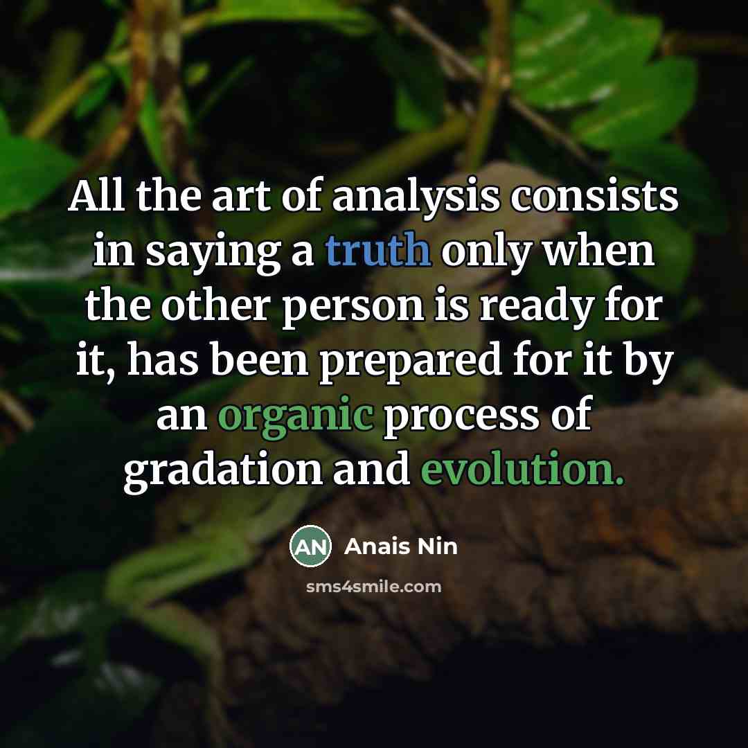 “All the art of analysis consists in saying a truth…” quote by Anais Nin