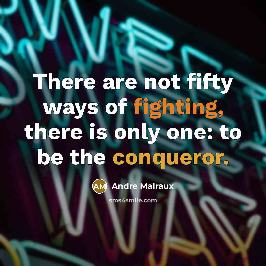 “There are not fifty ways of fighting, there is only…” quote by Andre Malraux