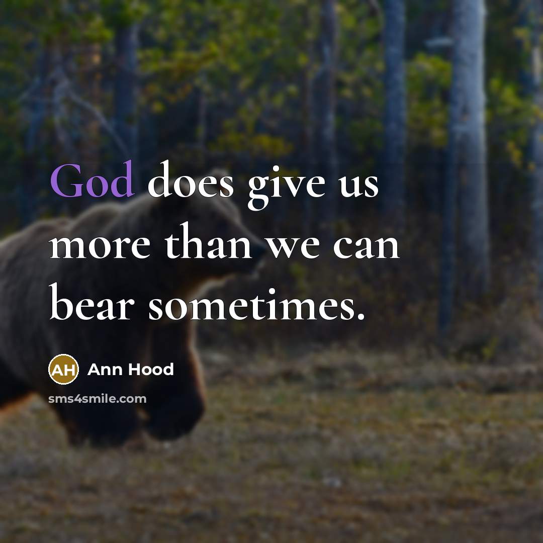 “God does give us more than we can bear sometimes.…” quote by Ann Hood