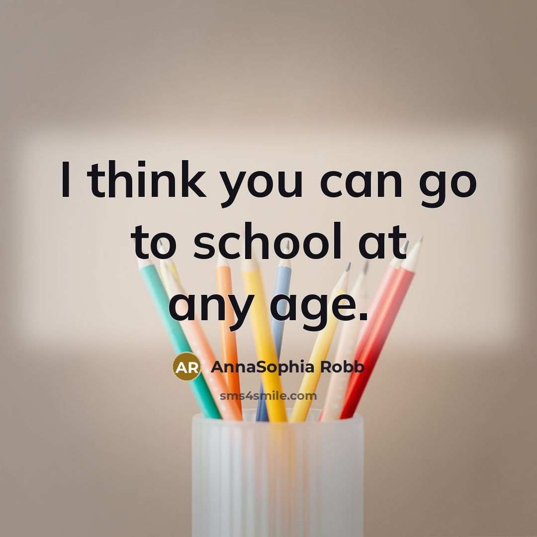 “I think you can go to school at any age.…” quote by AnnaSophia Robb