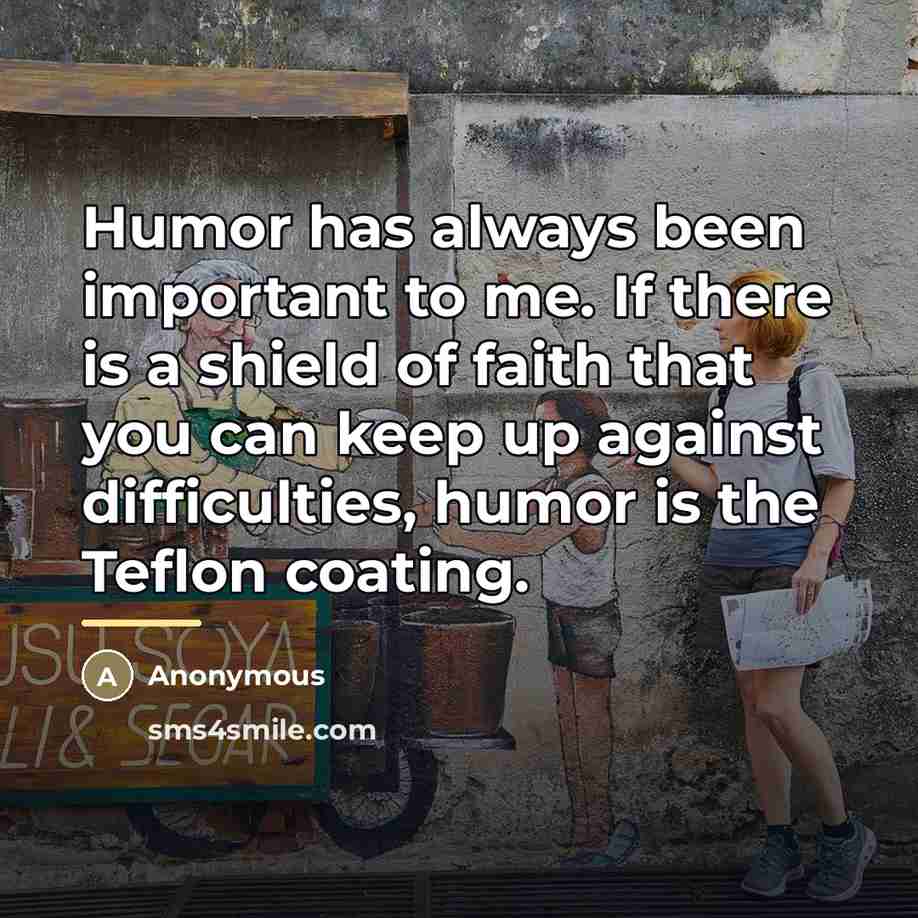 “Humor has always been important to me. If there is…” quote by Anonymous