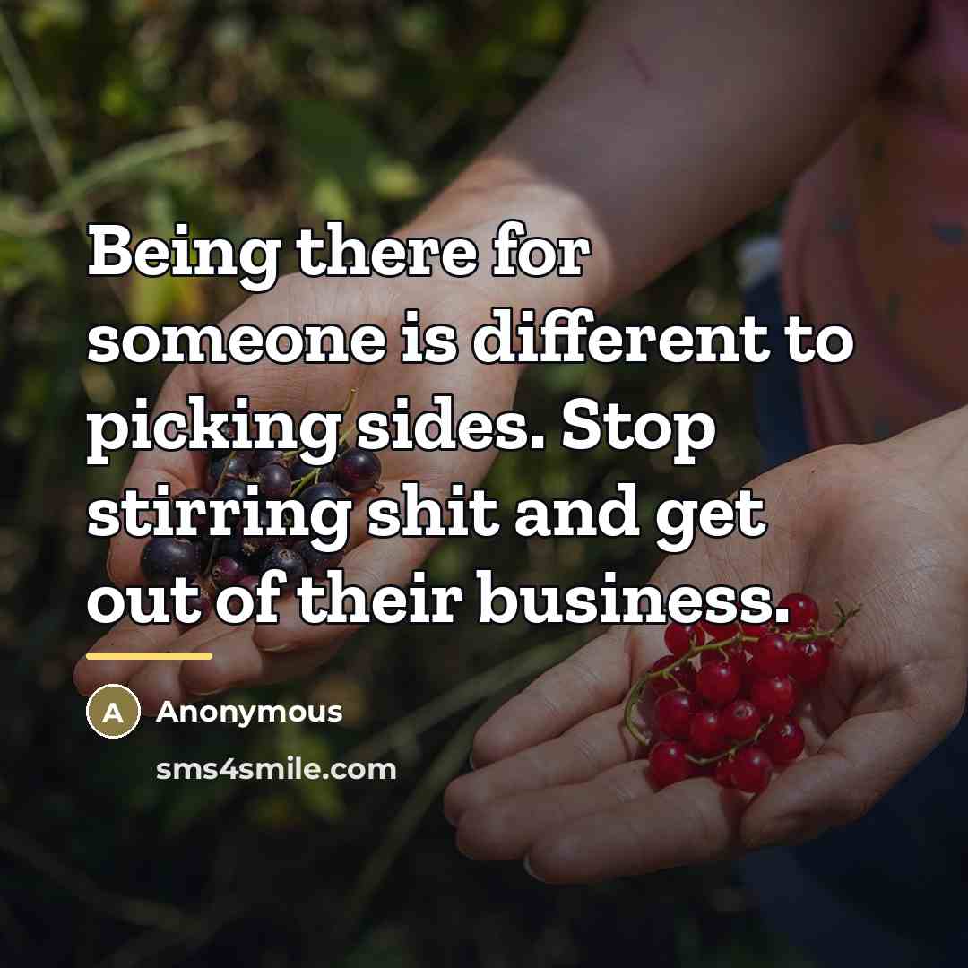 “Being there for someone is different to picking sides. Stop…” quote by Anonymous