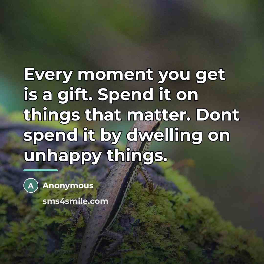 “Every moment you get is a gift. Spend it on…” quote by Anonymous