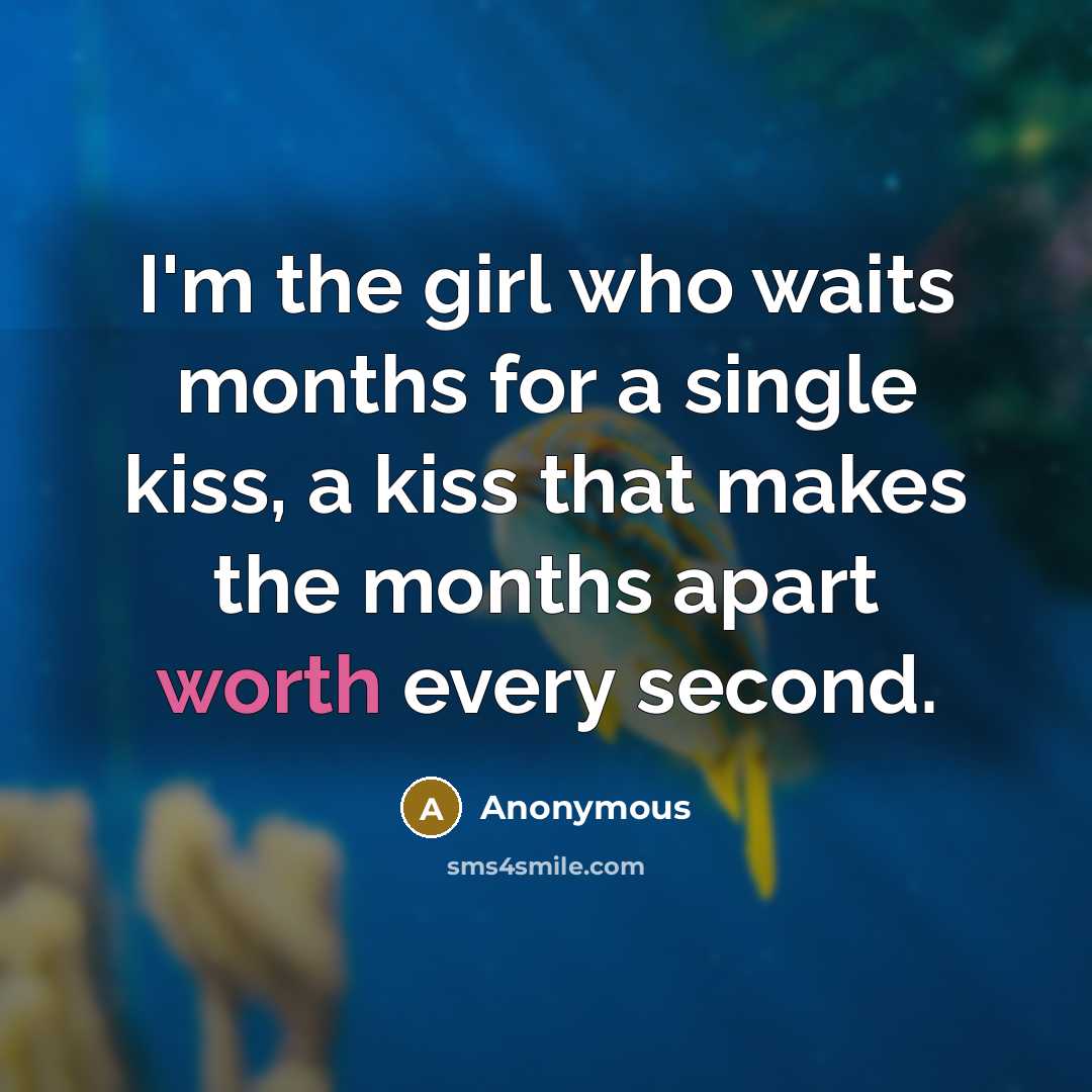 “I'm the girl who waits months for a single kiss,…” quote by Anonymous