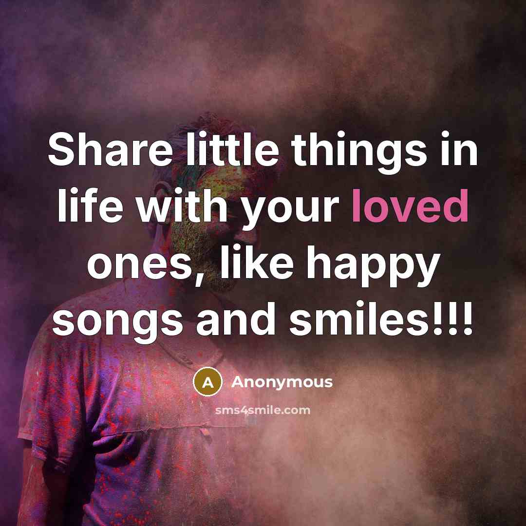 “Share little things in life with your loved ones, like…” quote by Anonymous