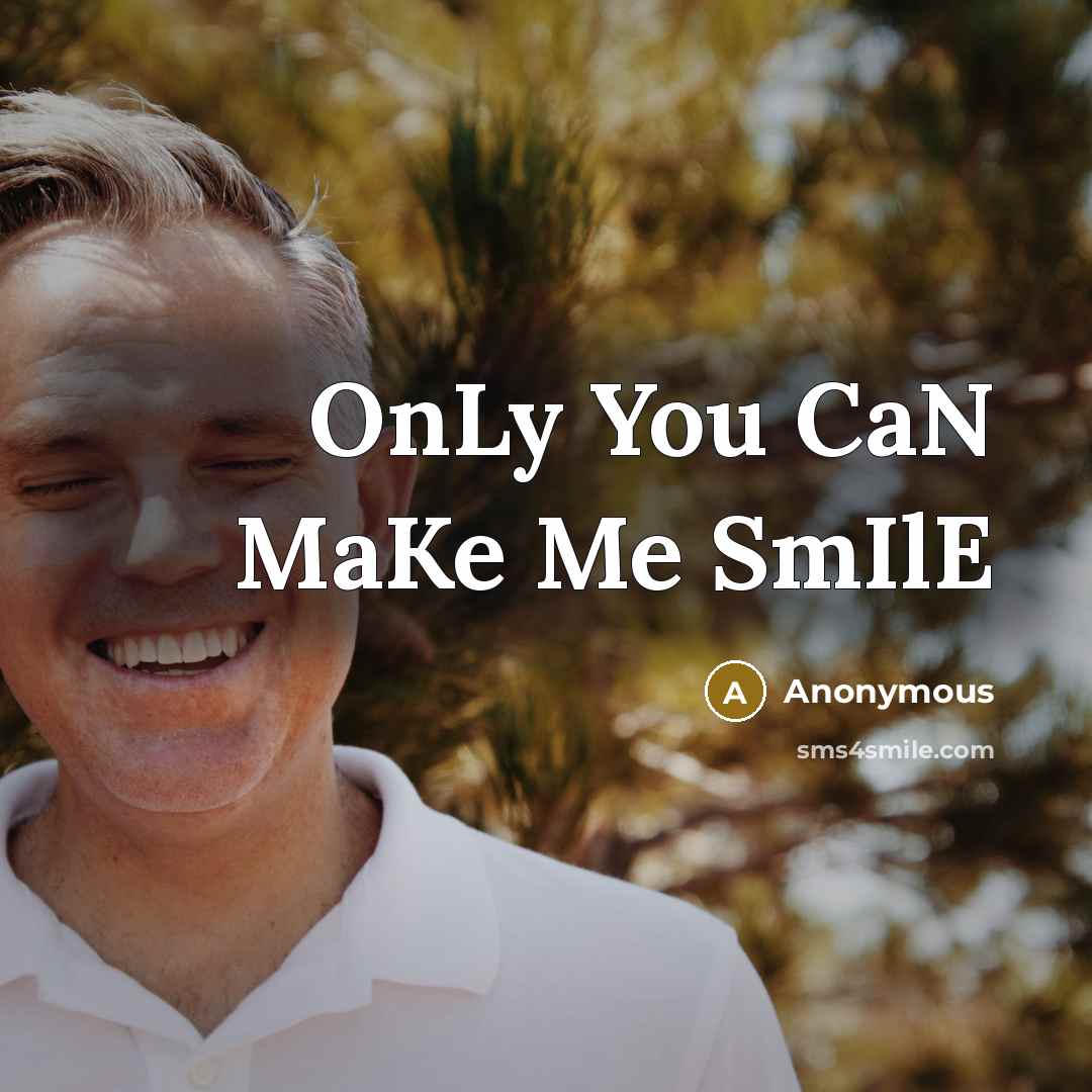 “OnLy You CaN MaKe Me SmIlE” quote by Anonymous
