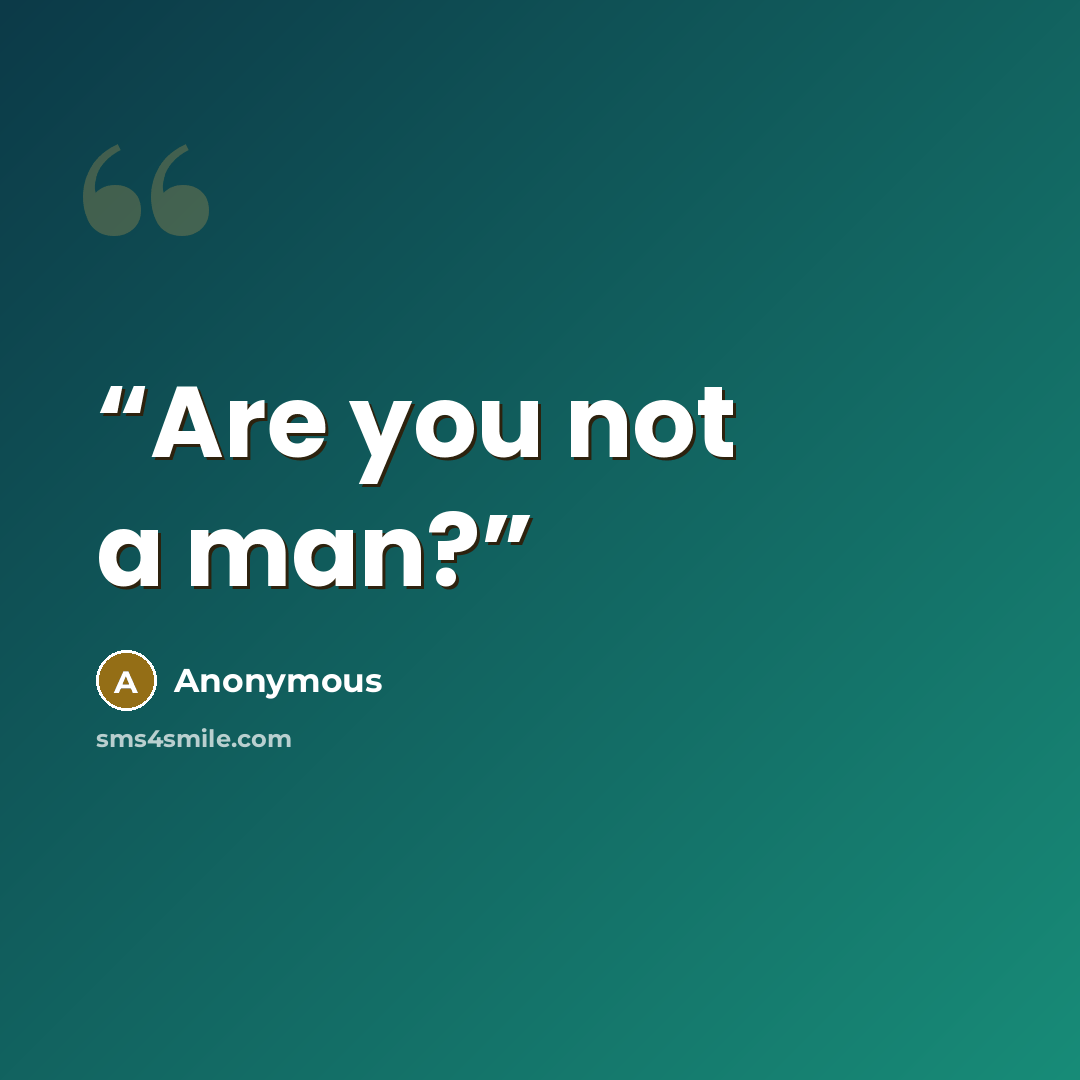 “Are you not a man?” quote by Anonymous