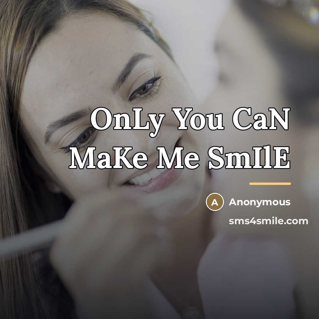 “OnLy You CaN MaKe Me SmIlE…” quote by Anonymous