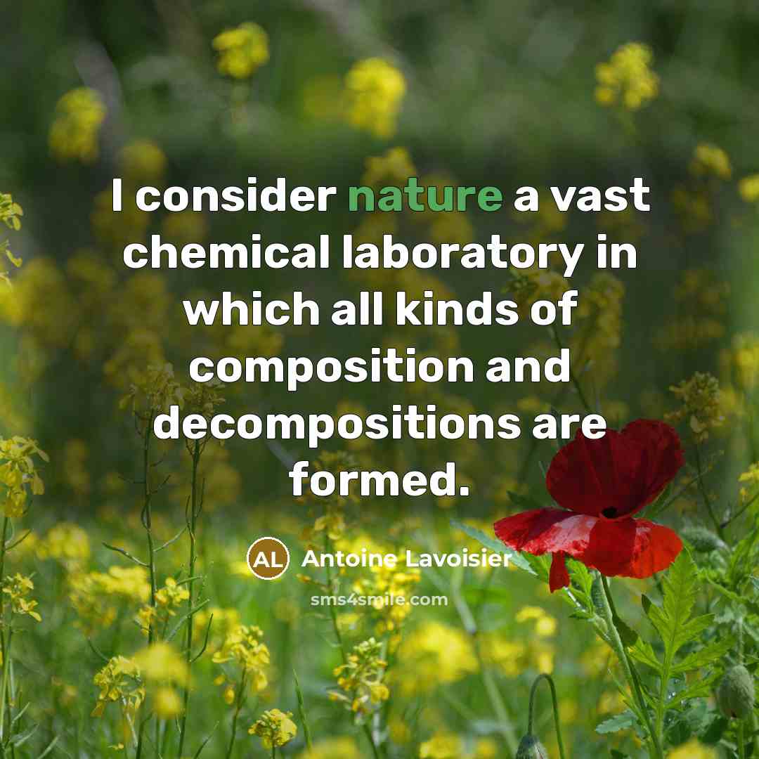 “I consider nature a vast chemical laboratory in which all…” quote by Antoine Lavoisier