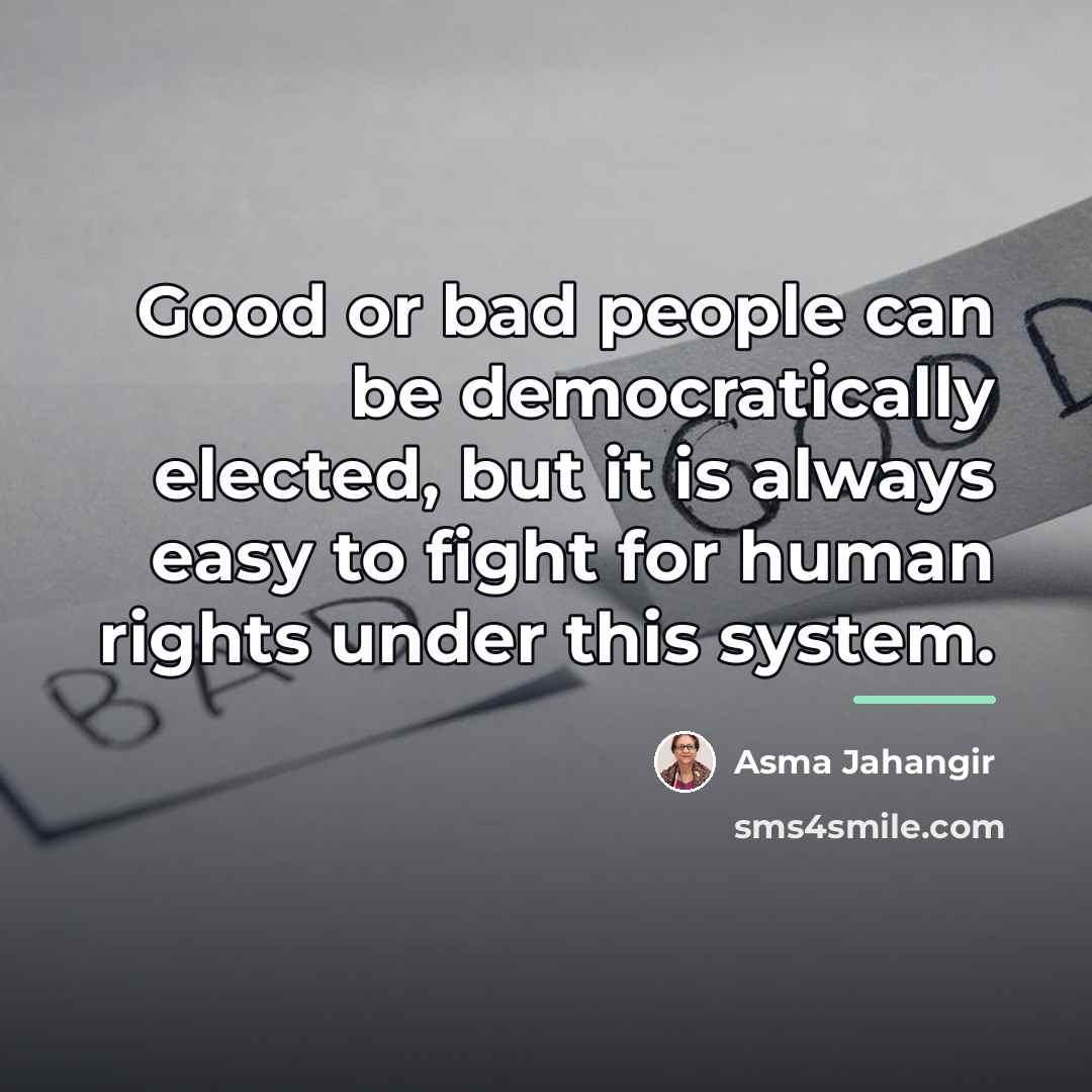 “Good or bad people can be democratically elected, but it…” quote by Asma Jahangir