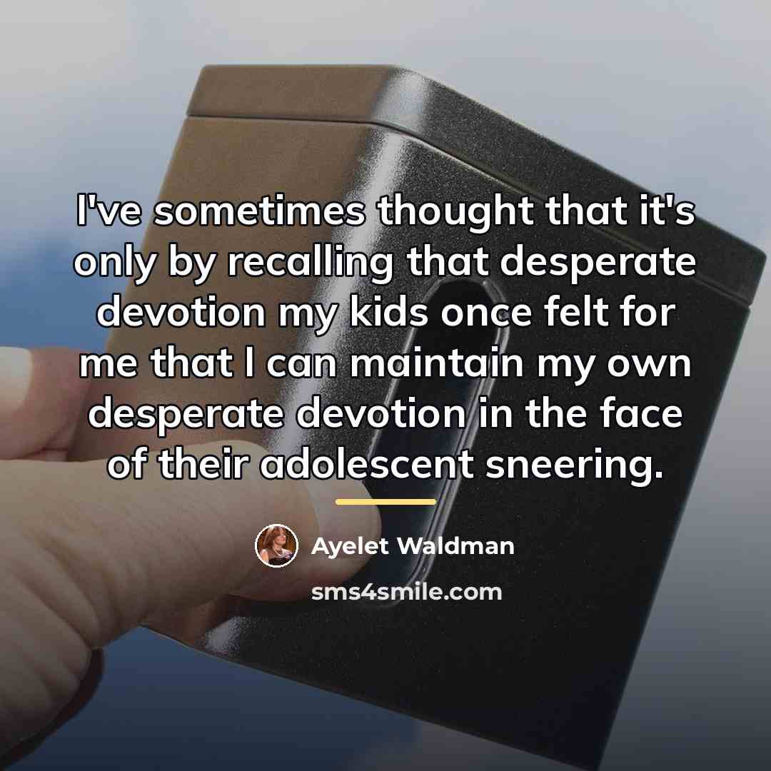 “I've sometimes thought that it's only by recalling that desperate…” quote by Ayelet Waldman