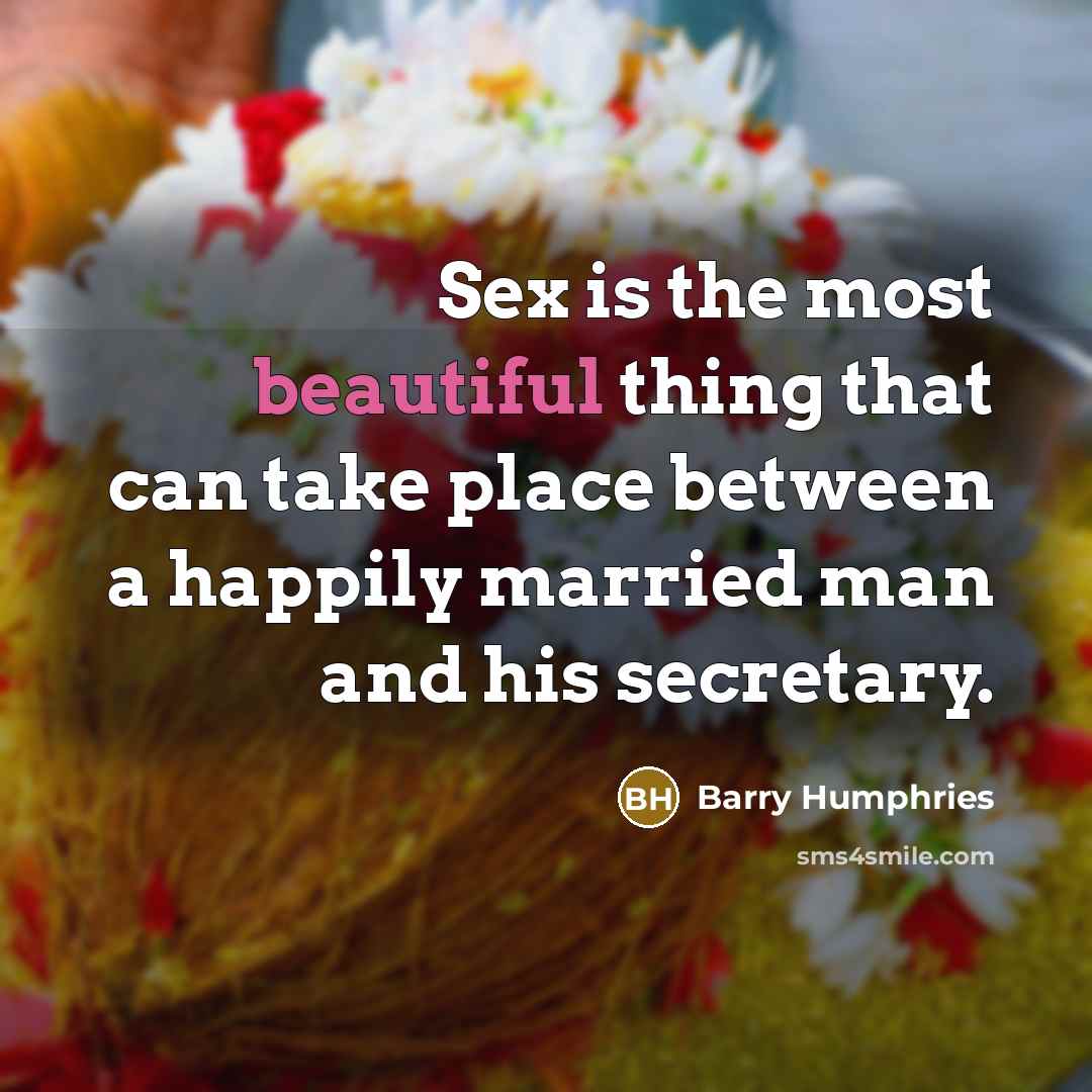 “Sex is the most beautiful thing that can take place…” quote by Barry Humphries