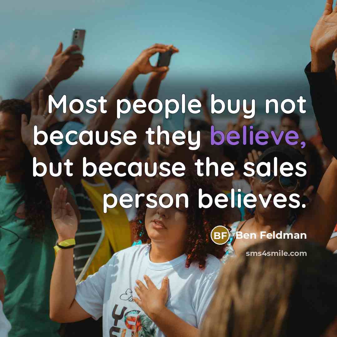 “Most people buy not because they believe, but because the…” quote by Ben Feldman