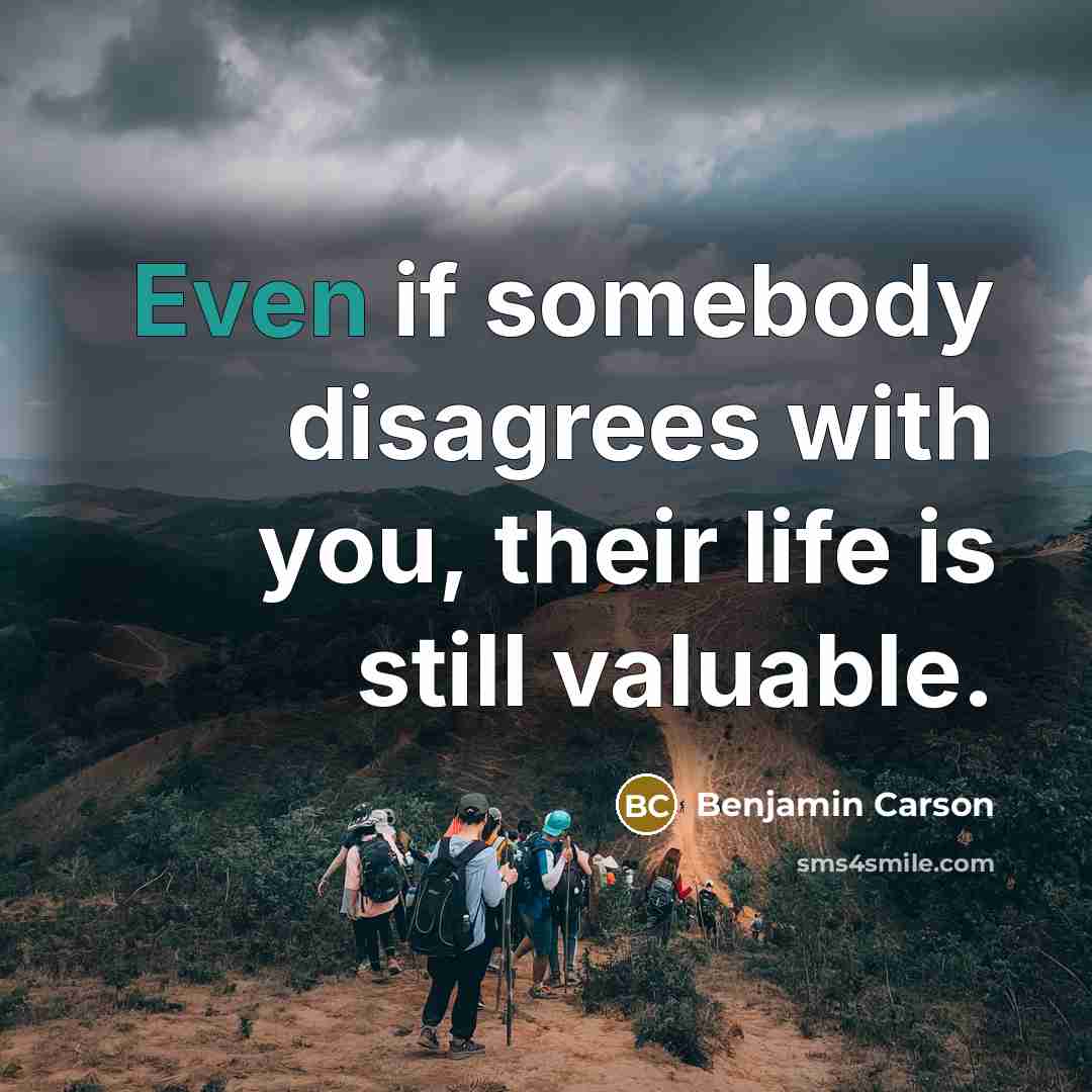 “Even if somebody disagrees with you, their life is still…” quote by Benjamin Carson