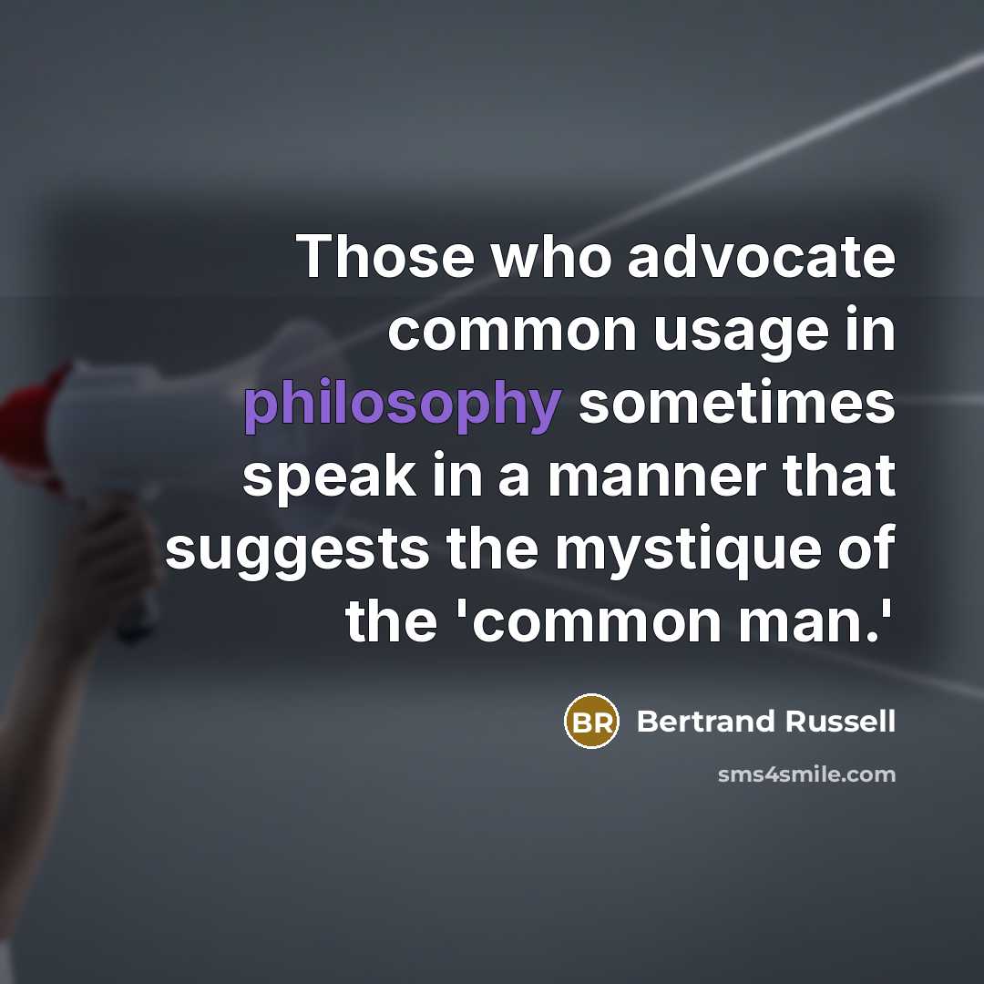 “Those who advocate common usage in philosophy sometimes speak in…” quote by Bertrand Russell
