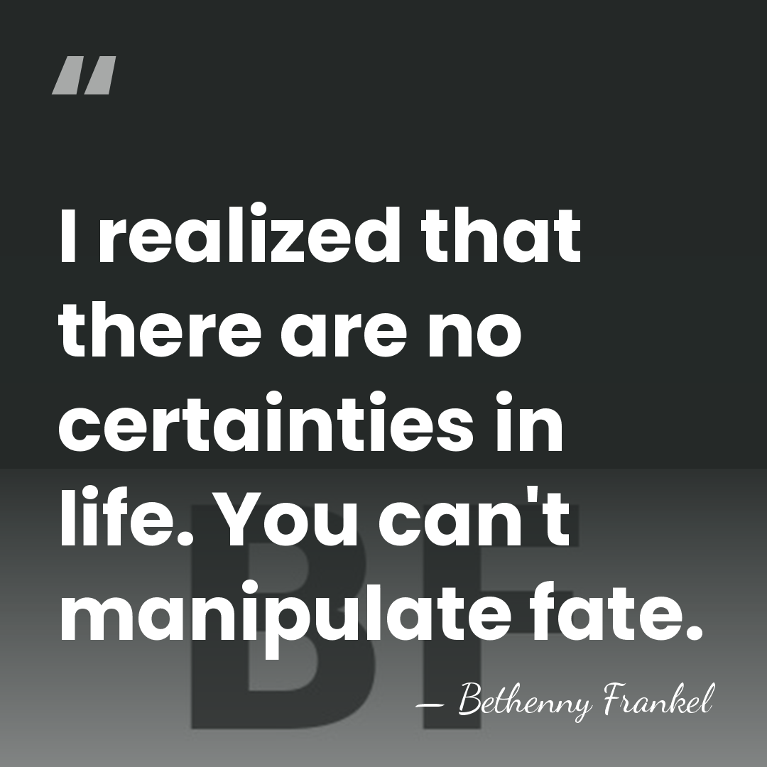I realized that there are no certainties in life. You can't manipulate&hellip; - Bethenny Frankel