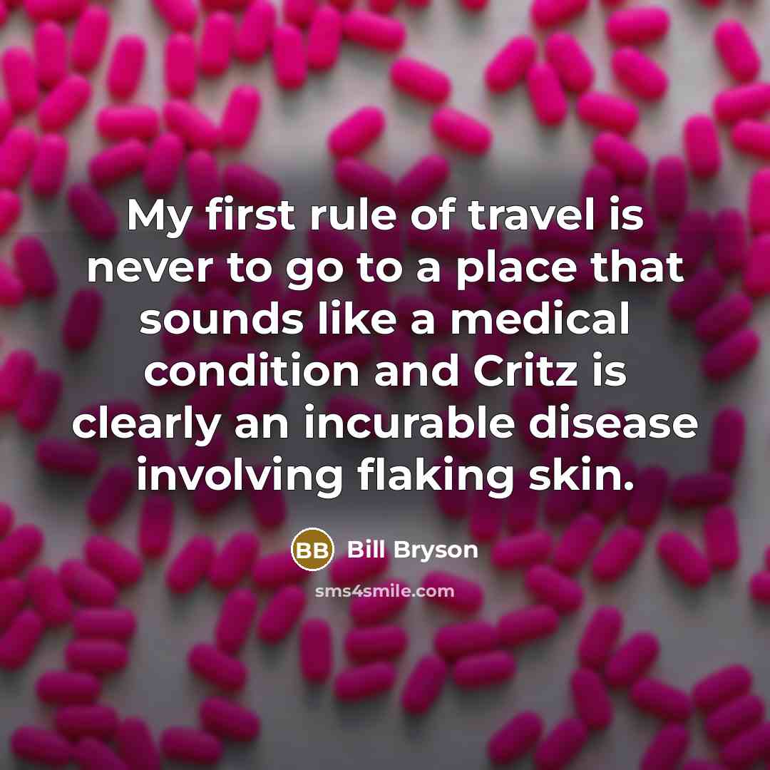 “My first rule of travel is never to go to…” quote by Bill Bryson
