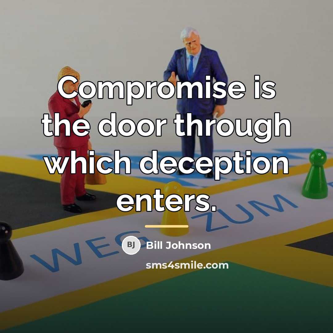 “Compromise is the door through which deception enters.…” quote by Bill Johnson