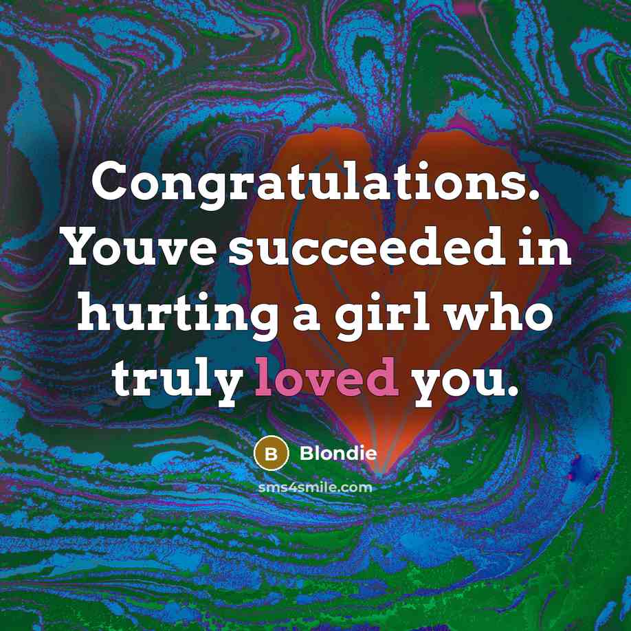 “Congratulations. Youve succeeded in hurting a girl who truly loved…” quote by Blondie