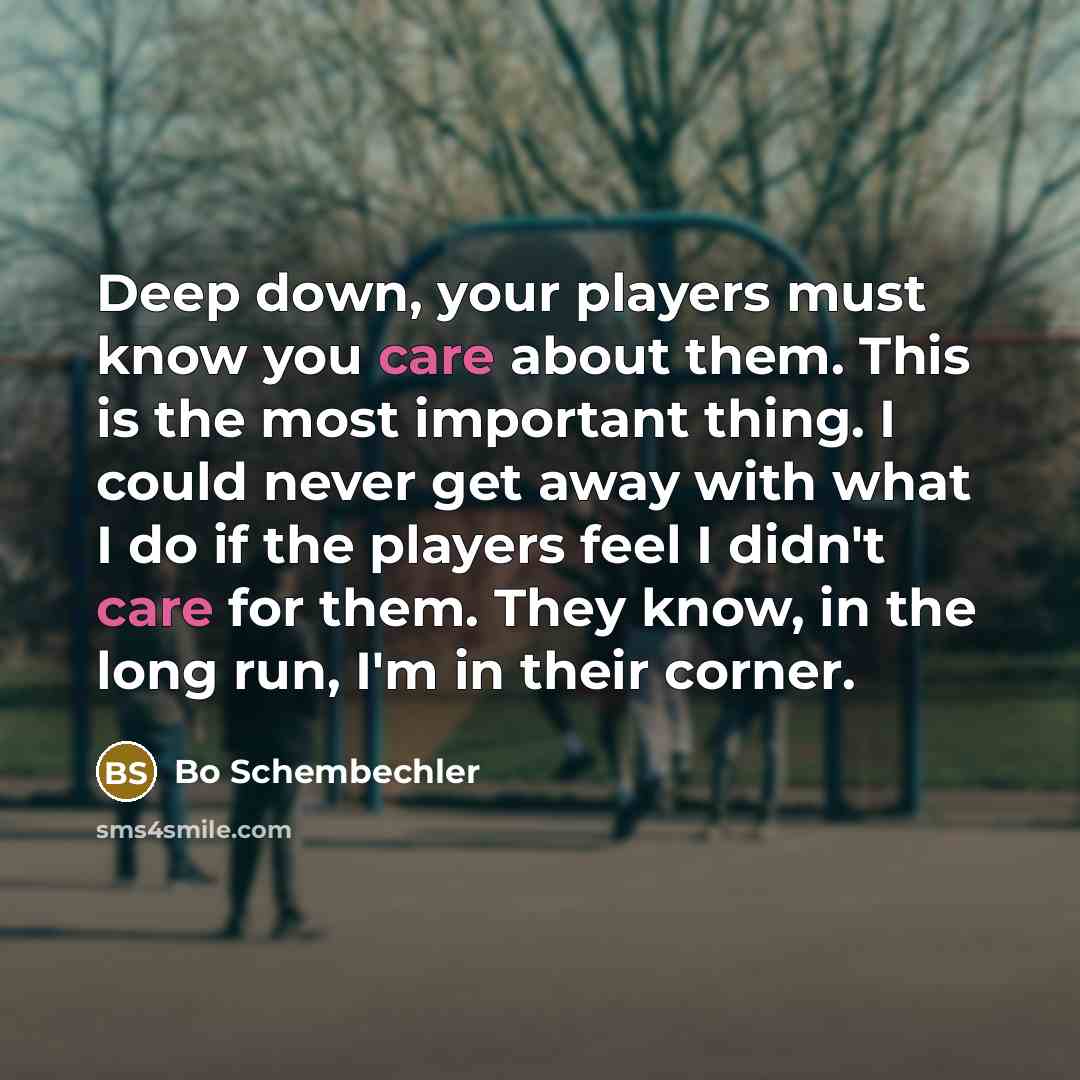 “Deep down, your players must know you care about them.…” quote by Bo Schembechler