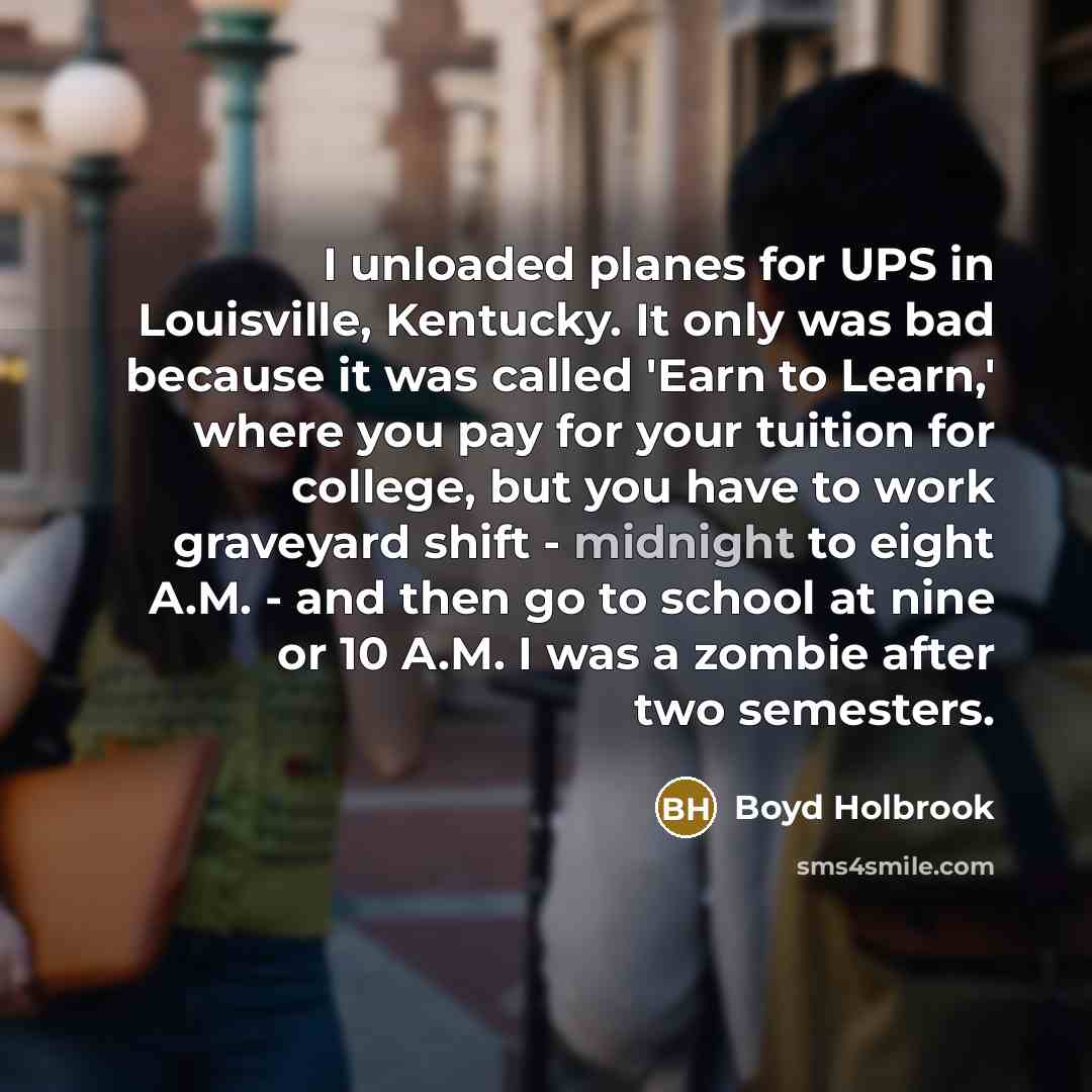 “I unloaded planes for UPS in Louisville, Kentucky. It only…” quote by Boyd Holbrook
