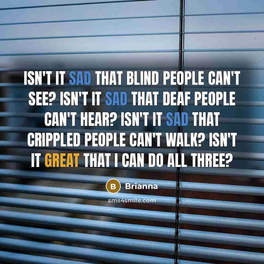 “Isn't it sad that blind people can't see? Isn't it…” quote by Brianna